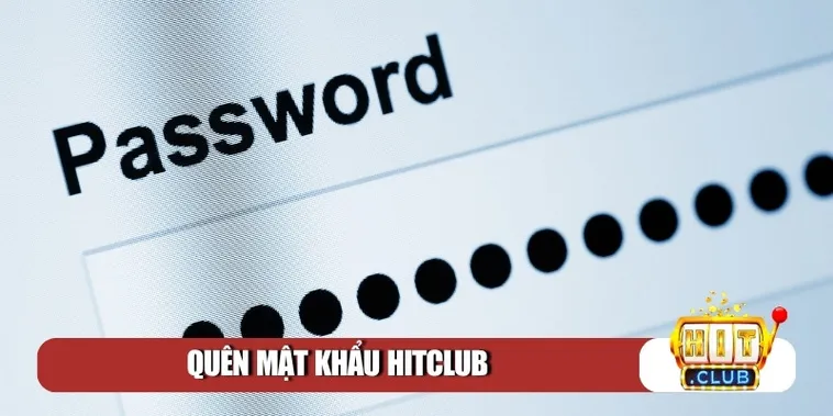 Hướng Dẫn Khôi Phục Tài Khoản Khi Quên Mật Khẩu Hitclub Nhanh Chóng Nhất